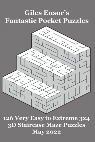 Giles Ensor's Fantastic Pocket Puzzles - 126 Very Easy to Extreme 3x4 3D Staircase Maze Puzzles - May 2022