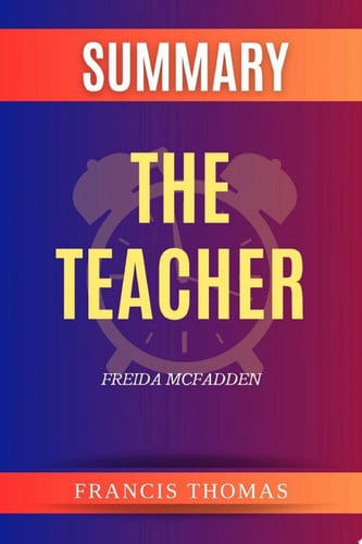 Summary of The Teacher by Freida McFadden A Comprehensive Summary