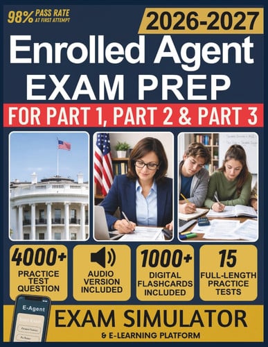 ENROLLED AGENT EXAM PREP 2026-2027: The Complete Study Guide + 4000 Practice Questions, 15 Full-Length Practice Tests, Exam Simulator, Audiobooks & Flashcards For SEE Parts 1, 2 & 3