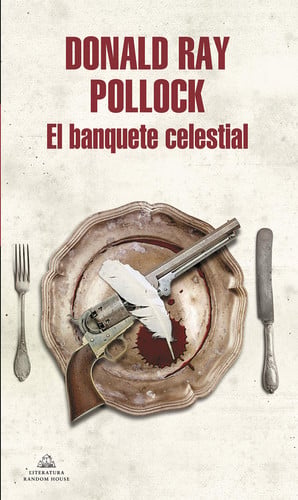 El Banquete Celestial/The Heavenly Table Donald Ray Pollock
