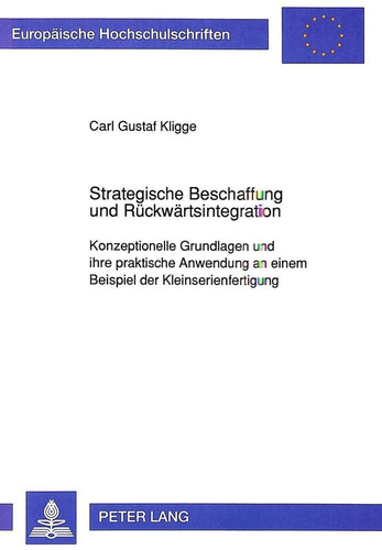 Strategische Beschaffung und Rückwärtsintegration konzeptionelle Grundlagen und ihre praktische Anwendung an einem Beispiel der Kleinserienfertigung
