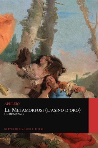 Le Metamorfosi (L'asino d'oro). Un Romanzo (Graphyco Classici Italiani)