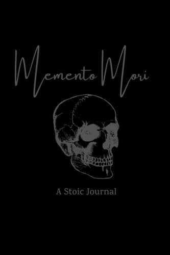 Memento Mori A Stoic Journal: Daily Stoic Meditations