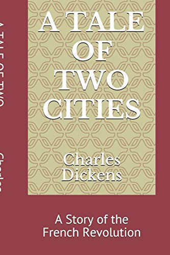 A TALE OF TWO CITIES: A Story of the French Revolution