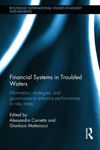 Financial Systems in Troubled Waters Information, Strategies, and Governance to Enhance Performances in Risky Times