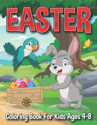 Easter Coloring Book for Kids: 25 Cute and Easy to Color Activity Pages for Toddlers and Preschoolers Ages 1-4, 4-8 (Easter Basket Stuffers for Kids ... to Calm and Relax of Easter Bunny and Eggs