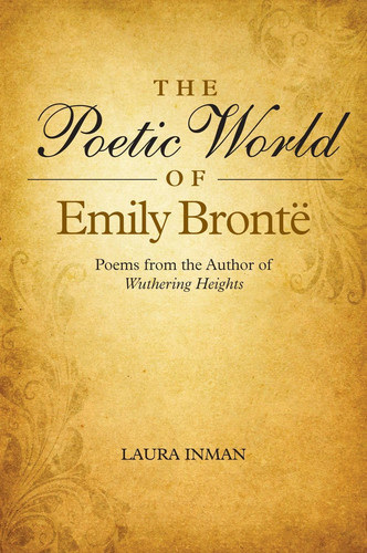 The Poetic World of Emily Brontë Poems from the Author of Wuthering Heights