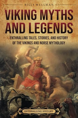 Viking Myths and Legends Enthralling Tales, Stories, and History of the Vikings and Norse Mythology