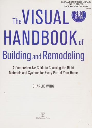 The Visual Handbook of Building and Remodeling A Comprehensive Guide to Choosing the Right Materials and Systems for Every Part of Your Home