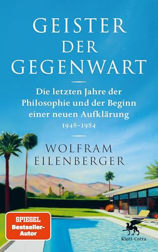 Geister der Gegenwart – Die letzten Jahre der Philosophie und der Beginn einer neuen Aufklärung 1948-1984