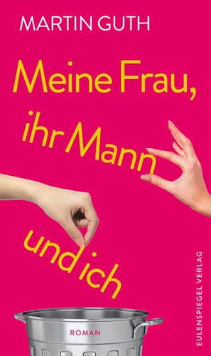 Meine Frau, ihr Mann und ich Roman