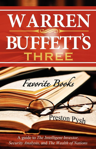 Warren Buffett's Three Favorite Books A Guide to the Intelligent Investor, Security Analysis, and the Wealth of Nations