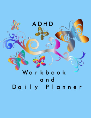 ADHD Workbook and Daily Planner: ADHD Workbook And Daily Planner For Women. Improve Your Concentration. Know Your Triggers And Manage Your Reactions.