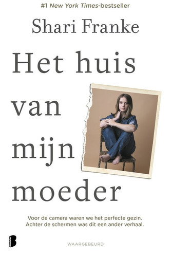 Het huis van mijn moeder - voor de camera waren we het perfecte gezin, achter de schermen was dit een ander verhaal