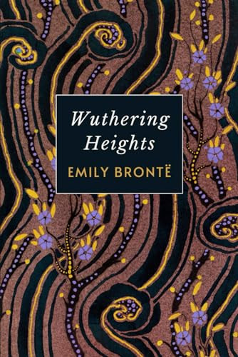 Wuthering Heights: The Emily Brontë Gothic Romance Novel - Unabridged 1847 Edition