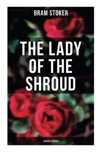 The Lady of the Shroud: Horror Classic A Vampire Tale - Bram Stoker's Horror Classic
