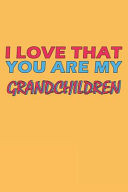 I Love That You Are My Grandchildren Lined Notebook, Journal, Organizer, Diary, Composition Notebook, Gifts for the Family, Friends Or the Best Grandchildren in the World: Lined Notebook / Journal Gift, 120 Pages, 6*9, Soft Cover, Matte Finish