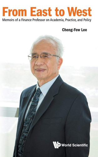 From East to West Memoirs of a Finance Professor on Academia, Practice, and Policy