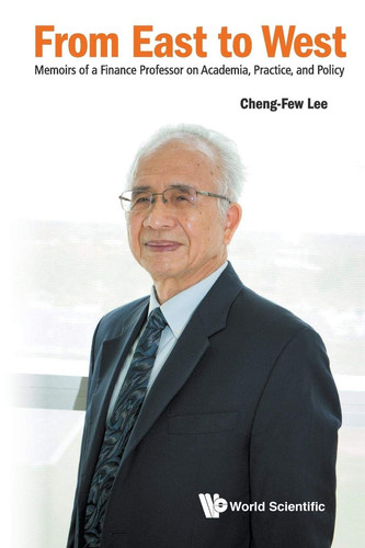 From East to West Memoirs of a Finance Professor on Academia, Practice, and Policy