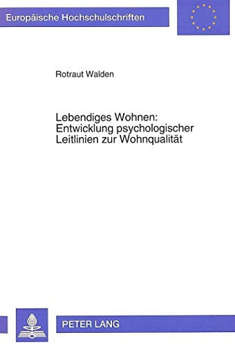 Lebendiges Wohnen Entwicklung psychologischer Leitlinien zur Wohnqualität : Aneignungshandlungen in Wohnumwelten aus der Sicht von Architekten, Bewohnerinnen und Bewohnern