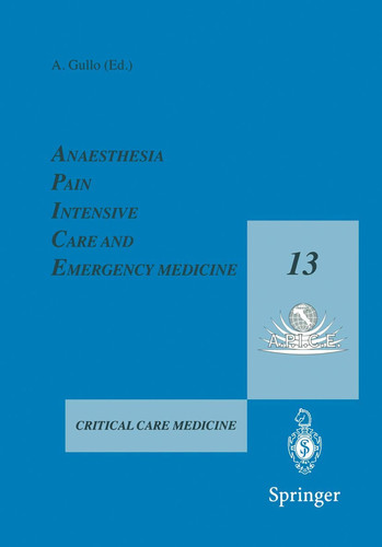 Anaesthesia, Pain, Intensive Care and Emergency Medicine — A.P.I.C.E. Proceedings of the 13th Postgraduate Course in Critical Care Medicine Trieste, Italy — November 18–21, 1998