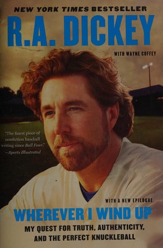 Wherever I Wind Up My Quest for Truth, Authenticity, and the Perfect Knuckleball