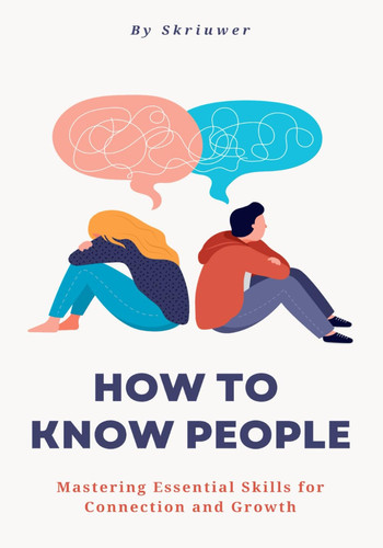 How to Know People Book: Understand a Person: Mastering Essential Skills for Connection and Growth (Self Help Books)