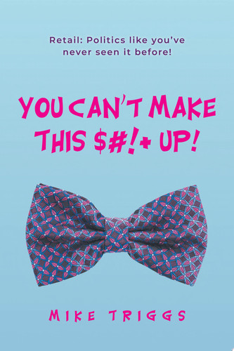 You Can't Make This $#!+ Up! Retail: Politics like you've never seen it before!