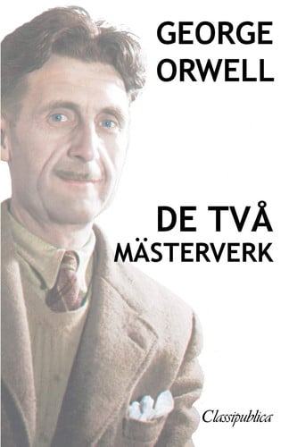 George Orwell - De två mästerverk Djurfarmen - 1984