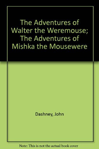 Cover of The Adventures of Walter the Weremouse; The Adventures of Mishka the Mousewere