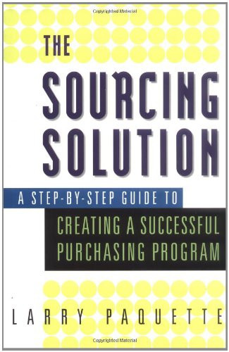 The Sourcing Solution A Step-by-step Guide to Creating a Successful Purchasing Program