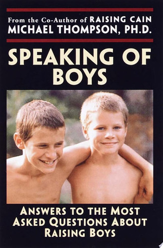 Speaking of Boys Answers to the Most-Asked Questions About Raising Sons