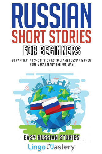 Russian Short Stories for Beginners 20 Captivating Short Stories to Learn Russian & Grow Your Vocabulary the Fun Way!