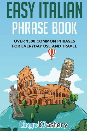 Easy Italian Phrase Book Over 1500 Common Phrases for Everyday Use and Travel