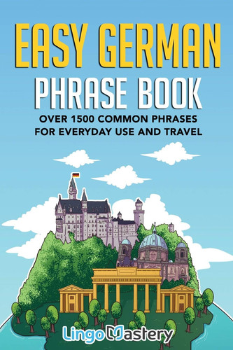 Easy German Phrase Book Over 1500 Common Phrases For Everyday Use And Travel