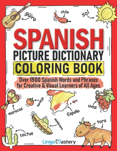 Spanish Picture Dictionary Coloring Book Over 1500 Spanish Words and Phrases for Creative & Visual Learners of All Ages
