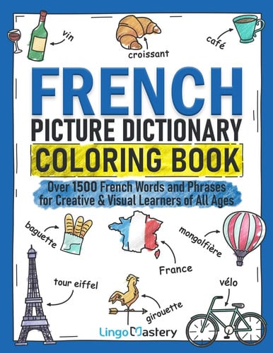 French Picture Dictionary Coloring Book Over 1500 French Words and Phrases for Creative & Visual Learners of All Ages