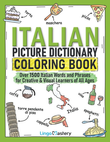 Italian Picture Dictionary Coloring Book Over 1500 Italian Words and Phrases for Creative & Visual Learners of All Ages