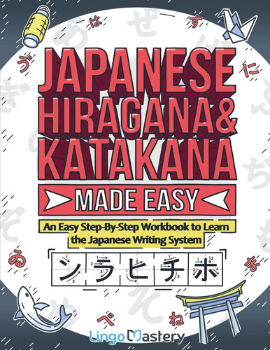 Japanese Hiragana and Katakana Made Easy An Easy Step-By-Step Workbook to Learn the Japanese Writing System