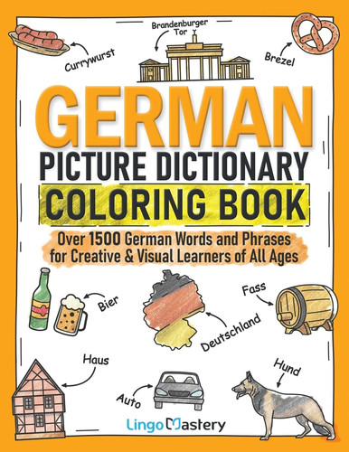 German Picture Dictionary Coloring Book Over 1500 German Words and Phrases for Creative & Visual Learners of All Ages