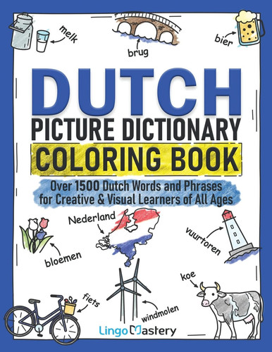 Dutch Picture Dictionary Coloring Book Over 1500 Dutch Words and Phrases for Creative & Visual Learners of All Ages
