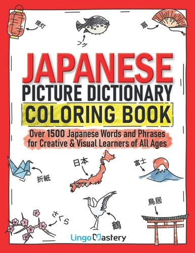 Japanese Picture Dictionary Coloring Book Over 1500 Japanese Words and Phrases for Creative & Visual Learners of All Ages