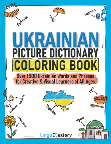 Ukrainian Picture Dictionary Coloring Book Over 1500 Ukrainian Words and Phrases for Creative & Visual Learners of All Ages