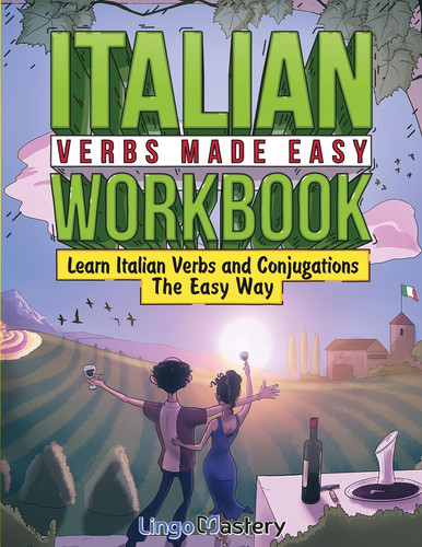 Italian Verbs Made Easy Workbook Learn Italian Verbs and Conjugations The Easy Way