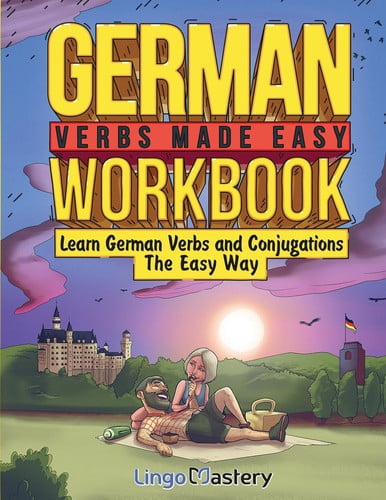 German Verbs Made Easy Workbook Learn German Verbs and Conjugations The Easy Way