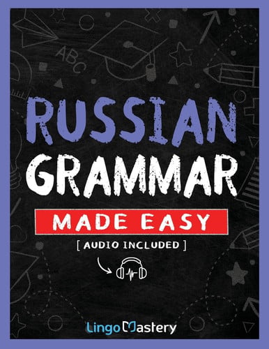 Russian Grammar Made Easy A Comprehensive Workbook To Learn Russian Grammar For Beginners (Audio Included)