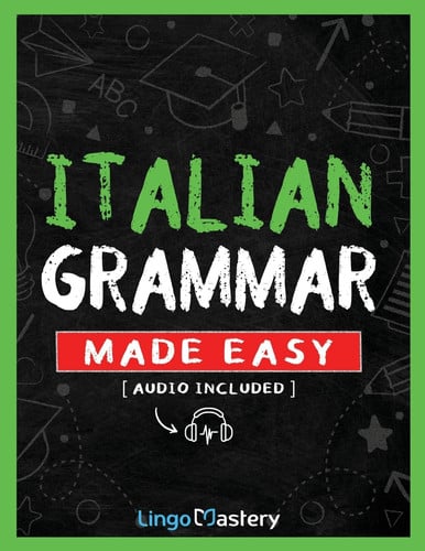 Italian Grammar Made Easy A Comprehensive Workbook To Learn Italian Grammar For Beginners (Audio Included)