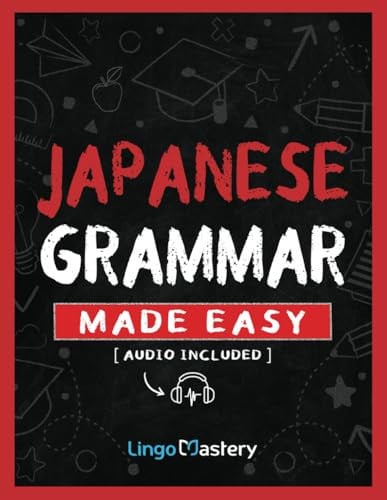 Japanese Grammar Made Easy An Easy Step-By-Step Workbook to Learn the Basic Japanese Grammar