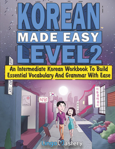 Korean Made Easy Level 2: An Intermediate Korean Workbook To Build Essential Vocabulary And Grammar With Ease (Korean Audio Lessons Included)