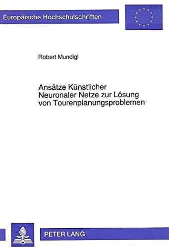 Ansätze künstlicher neuronaler Netze zur Lösung von Tourenplanungsproblemen